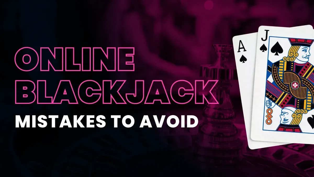 Blackjack Mistakes to Avoid: Level Up Your Blackjack Game