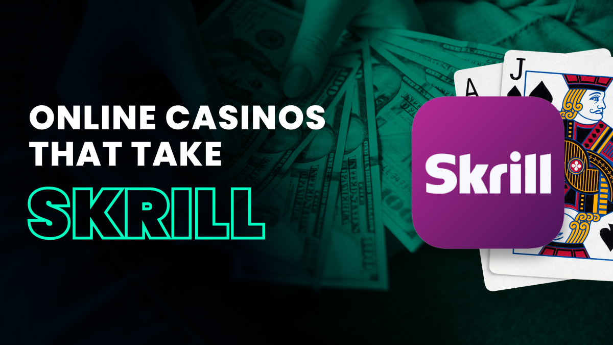 The Top Skrill Online Casinos in 2024 Header Image